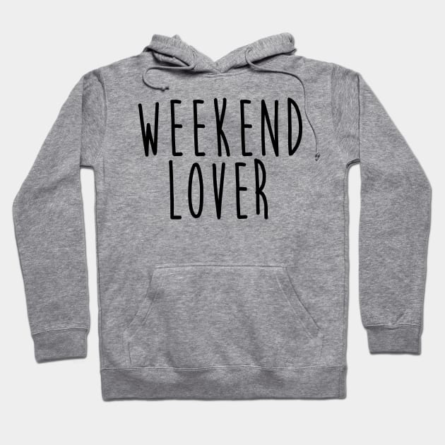 Weekend Lover Hoodie by hothippo